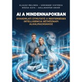 AI a mindennapokban - Gyakorlati &uacute;tmutat&oacute; a mesters&eacute;ges intelligencia h&eacute;tk&ouml;znapi alkalmaz&aacute;s&aacute;hoz - Klausz Melinda