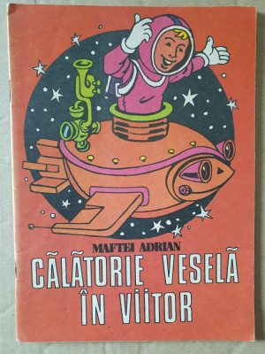 Calatorie vesela in viitor - Maftei Adrian , 1983, 32 pag foto