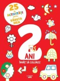 25 de activitati pentru varsta mea. 2 ani. Invat sa colorez - Editura Litera