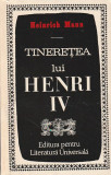 HEINRICH MANN - TINERETEA IMPLINIREA SI SFARSITUL LUI HENRI IV ( 2 VOLUME )