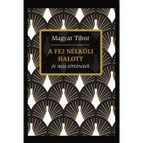 A fej n&eacute;lk&uuml;li halott &eacute;s m&aacute;s t&ouml;rt&eacute;netek - Magyar Tibor