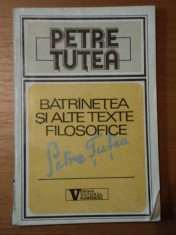 BATRANETEA SI ALTE TEXTE FILOSOFICE-PETRE TUTEA,BUC.1992 foto