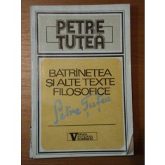 BATRANETEA SI ALTE TEXTE FILOSOFICE de PETRE TUTEA,BUC.1992