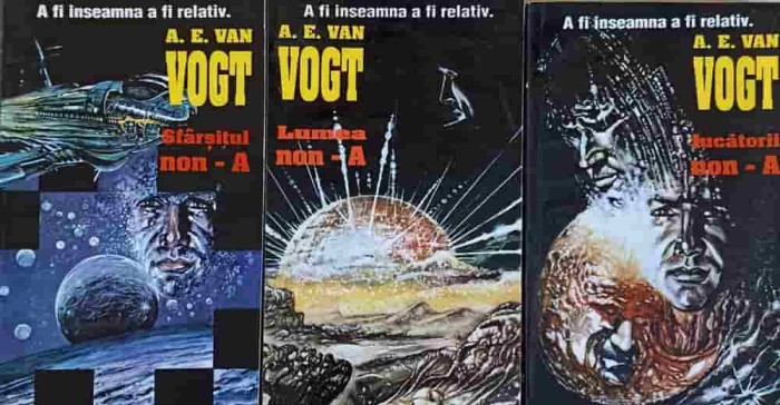 A FI INSEAMNA A FI RELATIV VOL.1-3 LUMEA NON-A, JUCATORUL NON-A, SFARSITUL NON-A-A. E. VAN VOGT