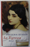 LA TIGRESSA , roman von FREDERIK BERGER , TEXT IN LIMBA GERMANA , 2004