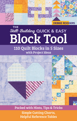 The Skill-Building Quick &amp;amp; Easy Block Tool: 110 Quilt Blocks in 5 Sizes with Project Ideas; Packed with Hints, Tips &amp;amp; Tricks; Simple Cutting Charts, H foto