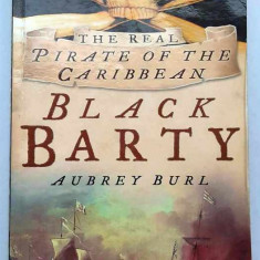 BLACK BARTY *Bartholomew Roberts, the Real Pirate of the Caribbean - Aubrey Burl