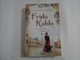 FRIDA KAHLO SI CULORILE DRAGOSTEI - CAROLINE BERNARD