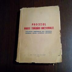 PROCESUL MARII TRADARI NATIONALE - ... Guvernului Antonescu - 1946, 315 p.