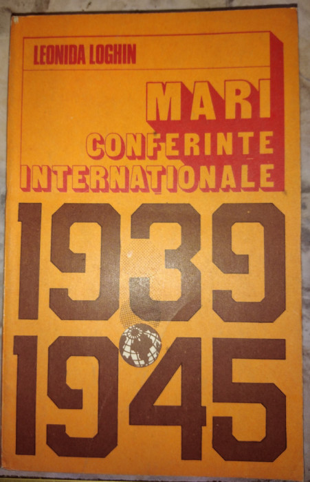 MARI CONFERINTE INTERNATIONALE 1939 1945 - LEONIDA LOGHIN