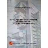 INSTALATII TEHNICO-SANITARE PENTRU CLADIRI CU FUNCTIUNI SPECIALE-THEODOR MATEESCU-312441