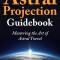 The Astral Projection Guidebook: Mastering the Art of Astral Travel