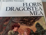 FLORIS DRAGOSTEA MEA - JACQUELINE MONSIGNY, UNIVERS 1979, 319 P