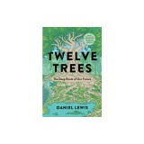 Twelve Trees: The Deep Roots of Our Future
