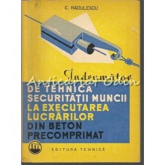 Securitatii Muncii La Executarea Lucrarilor Din Beton - Tiraj: 2940 Exemplare