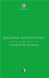 Jargonul autenticitatii | Theodor W. Adorno