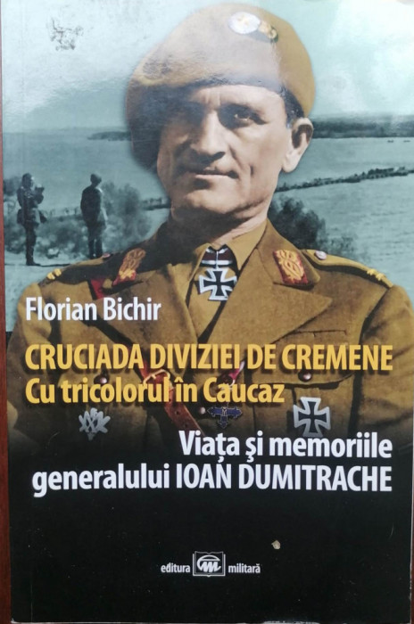 CRUCIADA DIVIZIEI DE CREMENE. CU TRICOLORUL &Icirc;N CAUCAZ - FLORIAN BICHIR