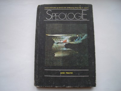 Speologie. Ghid practic - Ioan povara, Cristian Goran, Walter F. Gutt foto