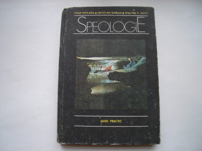 Speologie. Ghid practic - Ioan povara, Cristian Goran, Walter F. Gutt