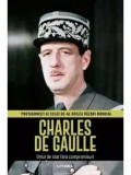 Charles De Gaulle. Omul de stat fara compromisuri. Protagonisti ai celui de-al Doilea Razboi Mondial/***