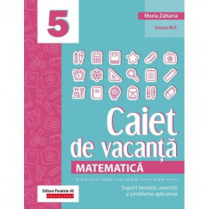 Matematica. Caiet de vacanta. Suport teoretic, exercitii si probleme aplicative. Clasa a 5-a, editia a 4-a - Maria Zaharia