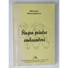 SINGUR PRINTRE AMBASADORI de MIRCEA GEORGESCU , ANII '90