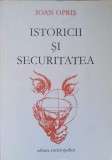 Istoricii și Securitatea - Ioan Opriș, Editura Enciclopedica, 2004, 710 Pagini, Carte de Istorie