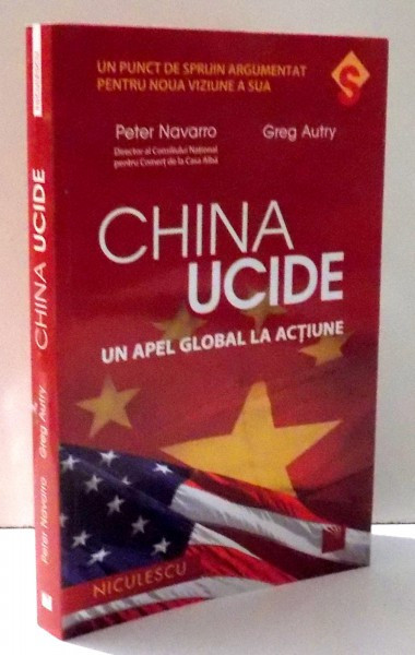 CHINA UCIDE, UN APEL GLOBAL LA ACTIUNE de PETER NAVARRO, GREG AUTRY , 2017