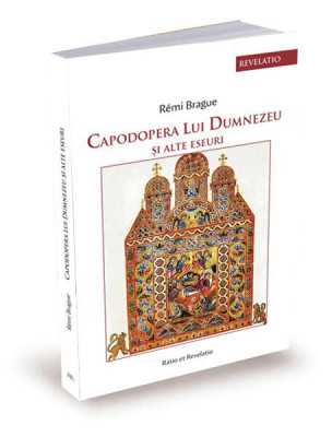 Capodopera lui Dumnezeu și alte eseuri - Paperback brosat - R&amp;eacute;mi Brague - Ratio et Revelatio foto