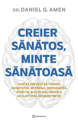 Creier Sanatos, Minte Sanatoasa, Dr. Daniel G. Amen - Editura Bookzone foto