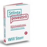 Stiinta povestirii. De ce ne fac povestile umani si cum sa le spunem mai bine - Florin Tudose, Will Storr
