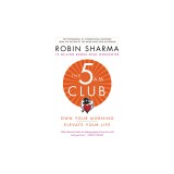 The 5 Am Club: Own Your Morning. Elevate Your Life.