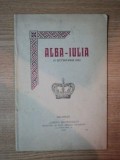 ALBA IULIA 15 OCTOMBRIE 1922 ,DESCRIERE ISTORICA SI GEOGRAFICA A ORASULUI , BUCURESTI 1922 , CONTINE 3 HARTI PLANURI SI 28 FOTOGRAFII
