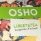 LIBERTATEA, CURAJUL DE A FI TU INSUTI OSHO IN FOLIE !!!!