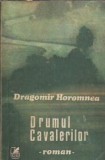 Drumul cavalerilor Dragomir Horomnea Editura Cartea Romaneasca 1983 Literatura Romana Clasica Proza