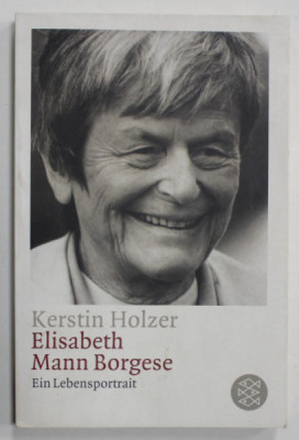 ELIZABETH MANN BORGESE , EIN LEBENSPORTRAIT ( POTRETUL UNEI VIETI ) von KERSTIN HOLZER , TEXT IN LIMBA GERMANA , 2004 foto