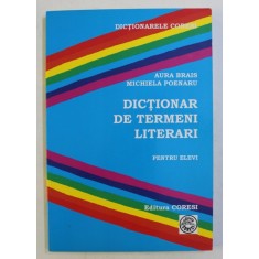 DICTIONAR DE TERMENI LITERARI PENTRU ELEVI de AURA BRAIS , MICHIELA POENARU , 2008