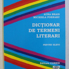 DICTIONAR DE TERMENI LITERARI PENTRU ELEVI de AURA BRAIS , MICHIELA POENARU , 2008