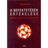 A befektet&eacute;sek &eacute;rt&eacute;kel&eacute;se - M&oacute;dszerek &eacute;s elj&aacute;r&aacute;sok - Aswath Damodaran