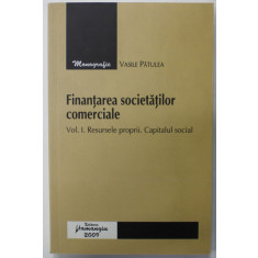 FINANTAREA SOCIETATILOR COMERCIALE de VASILE PATULEA , VOLUMUL I : RESURSELE PROPRII . CAPITALUL SOCIAL , 2009