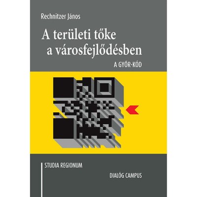 A ter&amp;uuml;leti tőke a v&amp;aacute;rosfejlőd&amp;eacute;sben - A Győr-k&amp;oacute;d - Rechnitzer J&amp;aacute;nos foto