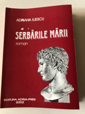 Serbarile mariu- Adriana Iliescu, Editura Adria-Pres foto