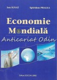 Economie Mondiala - Ion Ignat, Spiridon Pralea, Sedcom Libris, 2013, 260 pagini, ISBN 9789736705199