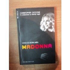 VIATA CU SORA MEA MADONNA de CHRISTOPHER CICCONE , Bucuresti