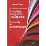 Consiliere integrativa educationala. Elemente de psihopatologie &ndash; Loredana Drobot