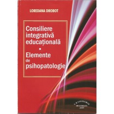 Consiliere integrativa educationala. Elemente de psihopatologie &ndash; Loredana Drobot