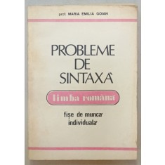 PROBLEME DE SINTAXA , LIMBA ROMANA , FISE DE MUNCA INDIVIDUALA de MARIA EMILIA GOIAN , 1992