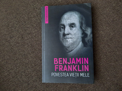 Benjamin Franklin - Povestea vietii mele (Autobiografia)-25/4 foto