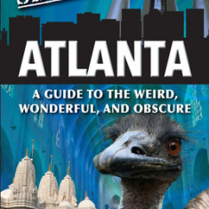 Secret Atlanta: A Guide to the Weird, Wonderful, and Obscure