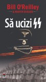 Să ucizi SS - Paperback brosat - Bill O&#039;Reilly, Martin Dugard - RAO